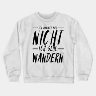 Hiking quotes - ich verlauf mich nicht ich gehe wandern Crewneck Sweatshirt